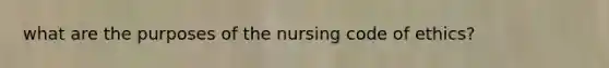 what are the purposes of the nursing code of ethics?