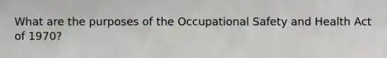 What are the purposes of the Occupational Safety and Health Act of 1970?