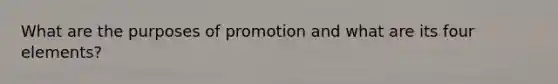 What are the purposes of promotion and what are its four elements?