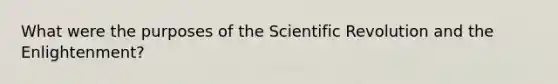 What were the purposes of the Scientific Revolution and the Enlightenment?