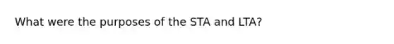 What were the purposes of the STA and LTA?