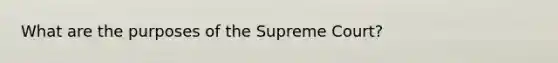 What are the purposes of the Supreme Court?