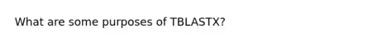 What are some purposes of TBLASTX?