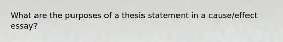 What are the purposes of a thesis statement in a cause/effect essay?