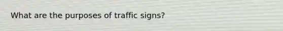 What are the purposes of traffic signs?