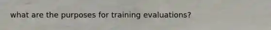 what are the purposes for training evaluations?