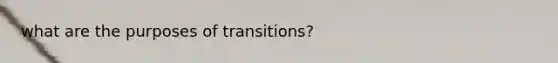 what are the purposes of transitions?