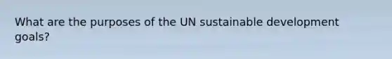 What are the purposes of the UN sustainable development goals?