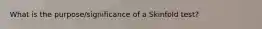 What is the purpose/significance of a Skinfold test?