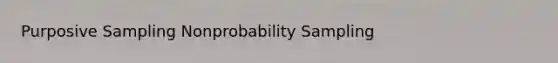 Purposive Sampling Nonprobability Sampling