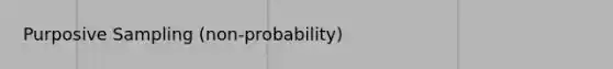 Purposive Sampling (non-probability)