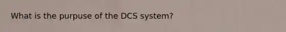 What is the purpuse of the DCS system?