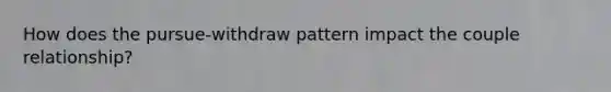 How does the pursue-withdraw pattern impact the couple relationship?