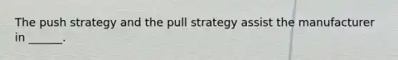 The push strategy and the pull strategy assist the manufacturer in ______.