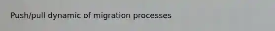 Push/pull dynamic of migration processes