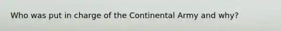 Who was put in charge of the Continental Army and why?