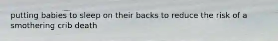 putting babies to sleep on their backs to reduce the risk of a smothering crib death