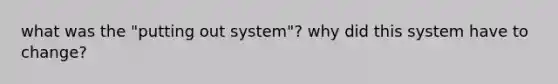 what was the "putting out system"? why did this system have to change?