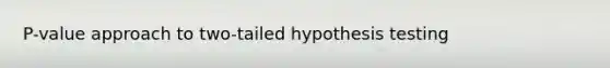 P-value approach to two-tailed hypothesis testing