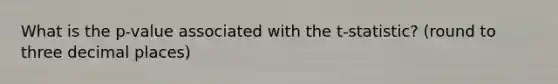 What is the p-value associated with the t-statistic? (round to three decimal places)