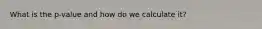 What is the p-value and how do we calculate it?