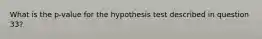 What is the p-value for the hypothesis test described in question 33?