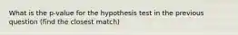 What is the p-value for the hypothesis test in the previous question (find the closest match)