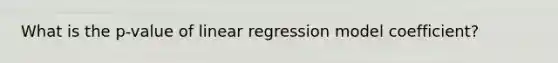 What is the p-value of linear regression model coefficient?