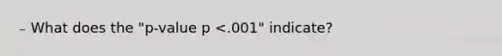 ₋ What does the "p-value p <.001" indicate?