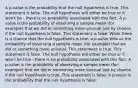 A​ p-value is the probability that the null hypothesis is true. This statement is false. The null hypothesis will either be true or it​ won't be​ - there is no probability associated with this fact. A​ p-value is the probability of observing a sample mean​ (for example) that we did or something more unusual just by chance if the null hypothesis is false. This statement is false. While there is a chance that the null hypothesis is​ true, a​ p-value tells us the probability of observing a sample mean​ (for example) that we did or something more unusual. This statement is true. This statement is false. The null hypothesis will either be true or it​ won't be true​ - there is no probability associated with this fact. A​ p-value is the probability of observing a sample mean​ (for example) that we did or something more unusual just by chance if the null hypothesis is true. This statement is false. A​ p-value is the probability that the null hypothesis is false.