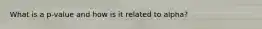 What is a p-value and how is it related to alpha?