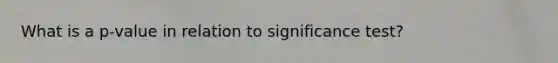 What is a p-value in relation to significance test?