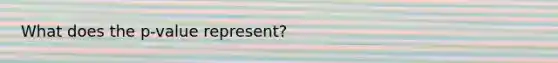 What does the p-value represent?