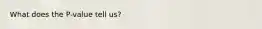 What does the P-value tell us?