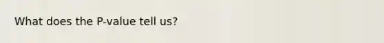 What does the P-value tell us?
