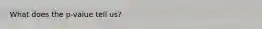 What does the p-value tell us?
