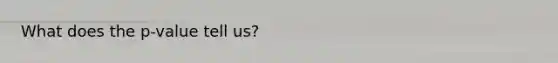 What does the p-value tell us?