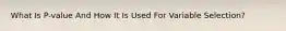 What Is P-value And How It Is Used For Variable Selection?