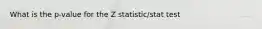 What is the p-value for the Z statistic/stat test