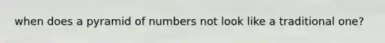 when does a pyramid of numbers not look like a traditional one?