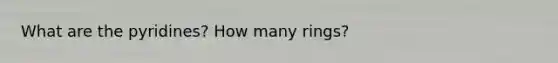 What are the pyridines? How many rings?