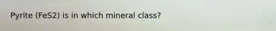 Pyrite (FeS2) is in which mineral class?