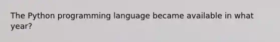 The Python programming language became available in what year?