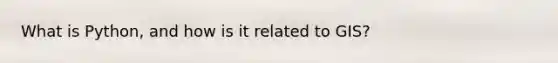 What is Python, and how is it related to GIS?