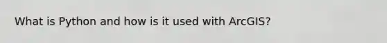 What is Python and how is it used with ArcGIS?