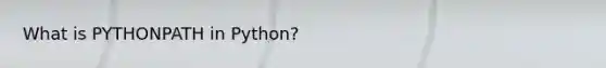 What is PYTHONPATH in Python?
