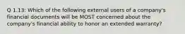 Q 1.13: Which of the following external users of a company's financial documents will be MOST concerned about the company's financial ability to honor an extended warranty?