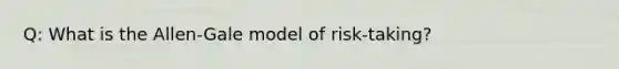 Q: What is the Allen-Gale model of risk-taking?