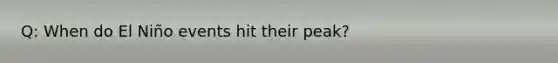 Q: When do El Niño events hit their peak?