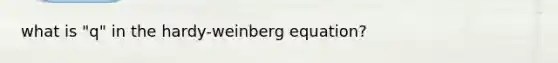 what is "q" in the hardy-weinberg equation?